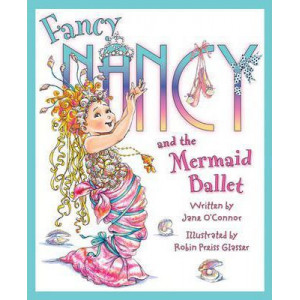 Fancy Nancy and The Mermaid Ballet