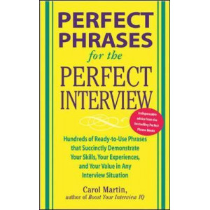 Perfect Phrases for the Perfect Interview: Hundreds of Ready-to-Use Phrases That Succinctly Demonstrate Your Skills, Your Experience and Your Value in Any Interview Situation