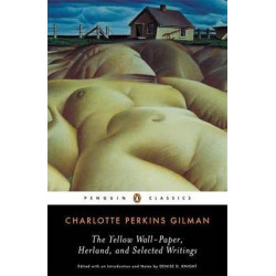 The Yellow Wall-Paper, Herland, and Selected Writings
