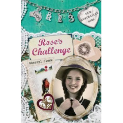 Our Australian Girl: Rose's Challenge (Book 3)