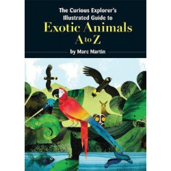 The Curious Explorer's Illustrated Guide to Exotic Animals