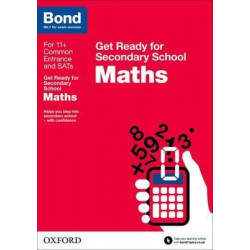 Bond 11+: Maths: Get Ready for Secondary School