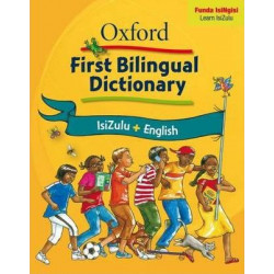 Oxford first bilingual dictionary: isiZulu & English: Gr 2 - 4