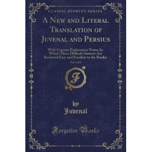 A New and Literal Translation of Juvenal and Persius, Vol. 2 of 2