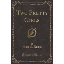 Two Pretty Girls, Vol. 1 (Classic Reprint)