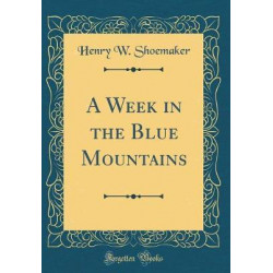 A Week in the Blue Mountains (Classic Reprint)