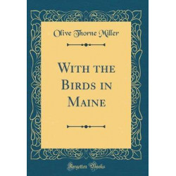 With the Birds in Maine (Classic Reprint)