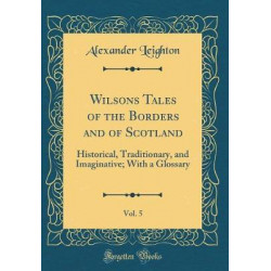 Wilsons Tales of the Borders and of Scotland, Vol. 5