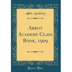 Abbot Academy Class Book, 1909 (Classic Reprint)