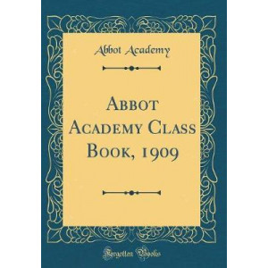 Abbot Academy Class Book, 1909 (Classic Reprint)