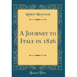 A Journey to Italy in 1826 (Classic Reprint)