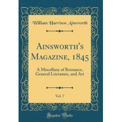 Ainsworth's Magazine, 1845, Vol. 7