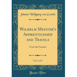 Wilhelm Meister's Apprenticeship and Travels, Vol. 1 of 2