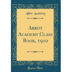 Abbot Academy Class Book, 1910 (Classic Reprint)