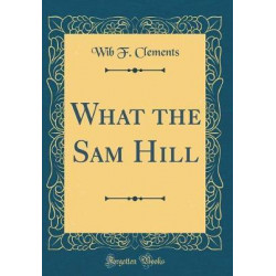 What the Sam Hill (Classic Reprint)