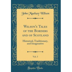 Wilson's Tales of the Borders and of Scotland, Vol. 3