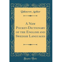 A New Pocket-Dictionary of the English and Swedish Languages (Classic Reprint)