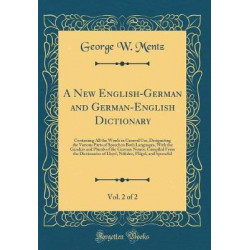 A New English-German and German-English Dictionary, Vol. 2 of 2