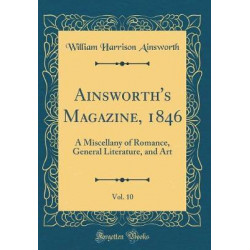 Ainsworth's Magazine, 1846, Vol. 10