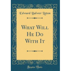 What Will He Do with It (Classic Reprint)