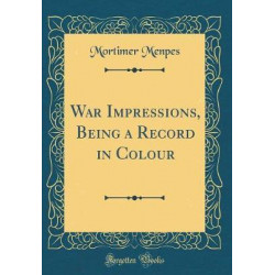 War Impressions, Being a Record in Colour (Classic Reprint)