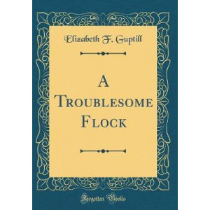 A Troublesome Flock (Classic Reprint)