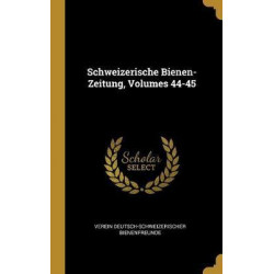 Schweizerische Bienen-Zeitung, Volumes 44-45