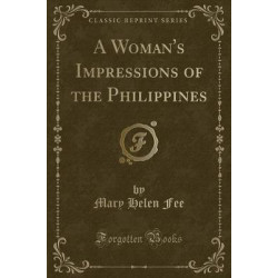 A Woman's Impressions of the Philippines (Classic Reprint)