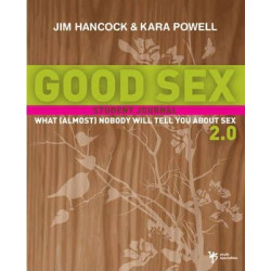Good Sex 2.0: What (Almost) Nobody Will Tell You about Sex
