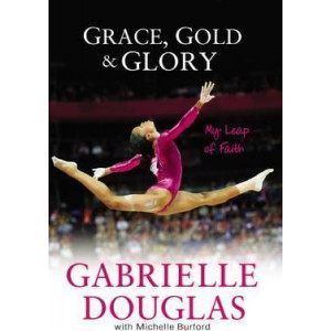 Grace, Gold, and Glory My Leap of Faith