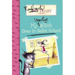 Rumblewick's Diary #1: My Unwilling Witch Goes to Ballet School