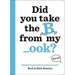 Books That Drive Kids CRAZY!: Did You Take the B from My _ook?