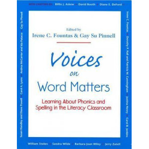Voices on Word Matters: Learning about Phonics and Spelling in the Literacy Classroom