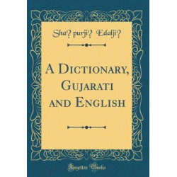 A Dictionary, Gujarï¿½tï¿½ and English (Classic Reprint)