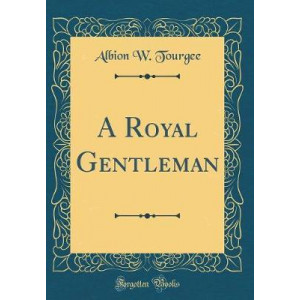A Royal Gentleman (Classic Reprint)
