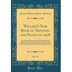Wallace's Year Book of Trotting and Pacing in 1918, Vol. 34