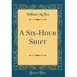 A Six-Hour Shift (Classic Reprint)
