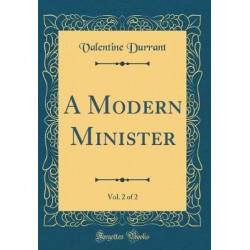 A Modern Minister, Vol. 2 of 2 (Classic Reprint)