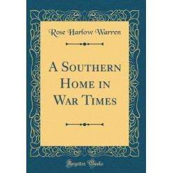 A Southern Home in War Times (Classic Reprint)