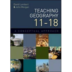 Teaching Geography 11-18: A Conceptual Approach