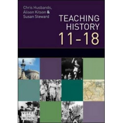 Teaching and Learning History 11-18: Understanding the Past