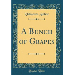 A Bunch of Grapes (Classic Reprint)