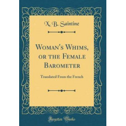Woman's Whims, or the Female Barometer
