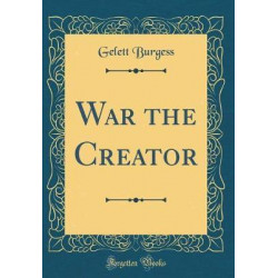 War the Creator (Classic Reprint)