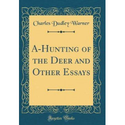 A-Hunting of the Deer and Other Essays (Classic Reprint)