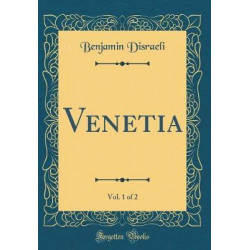 Venetia, Vol. 1 of 2 (Classic Reprint)