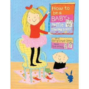 How to Be a Baby . . . by Me, the Big Sister