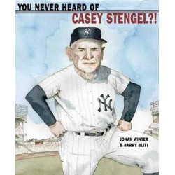 You Never Heard Of Casey Stengel?!