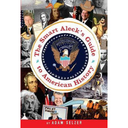 The Smart Aleck's Guide To American History