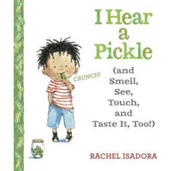 I Hear A Pickle: And Smell, See, Touch, & Taste It, Too!